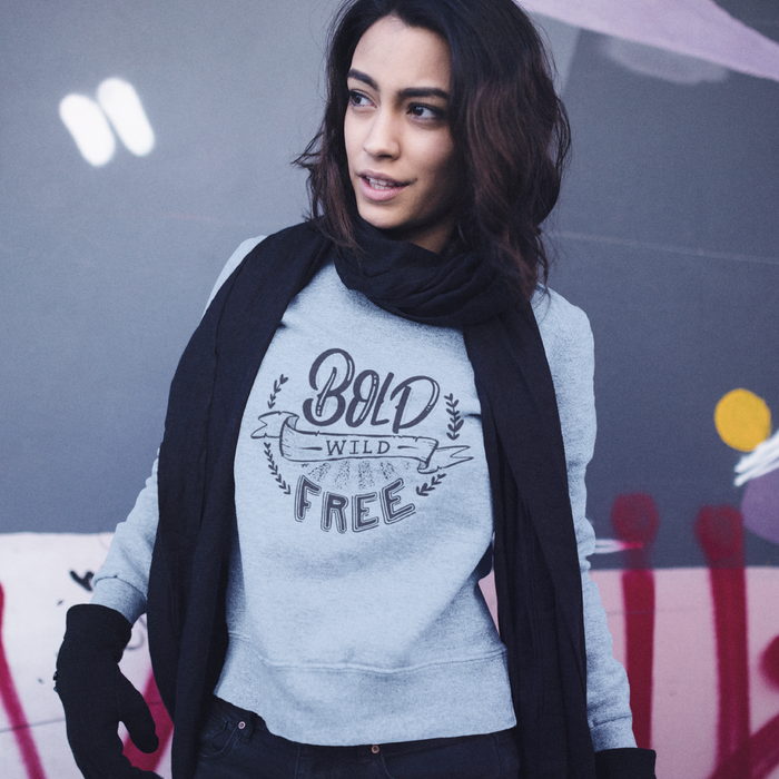 Be Bold, Wild, & Free - Crew Neck