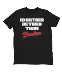 I'd Rather Be Tired Than Broke T-shirt Mens Fitted Tee