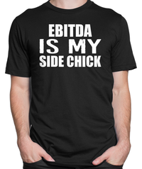 EBITDA is My Side Chick T-shirt Mens Fitted Tee