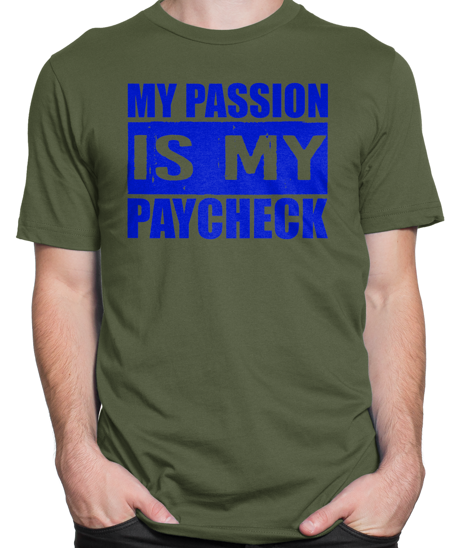 My Passion is My Paycheck T-shirt Mens Fitted Tee