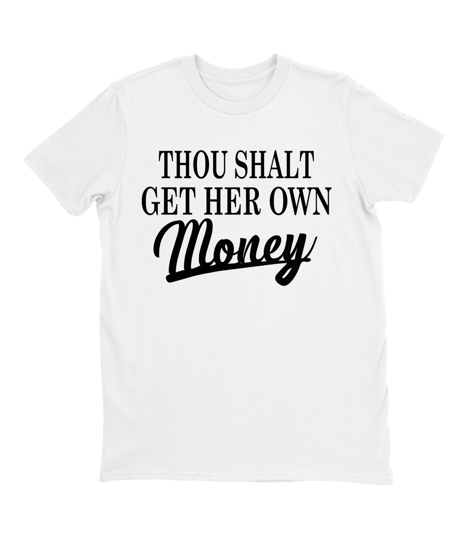 Thou Shalt Get Her Own Money T-shirt Mens Fitted Tee