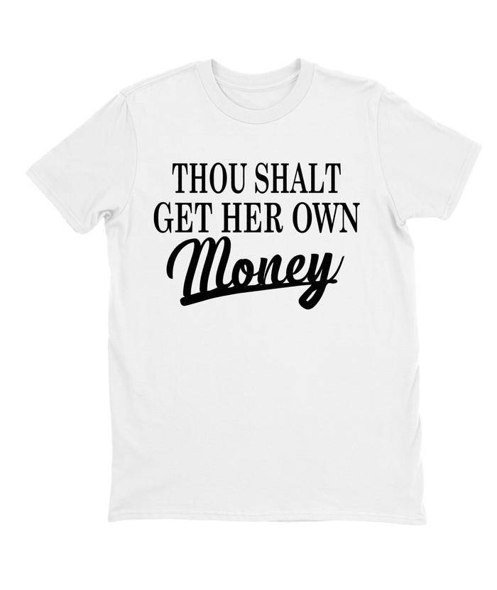 Thou Shalt Get Her Own Money T-shirt Mens Fitted Tee