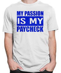 My Passion is My Paycheck T-shirt Mens Fitted Tee