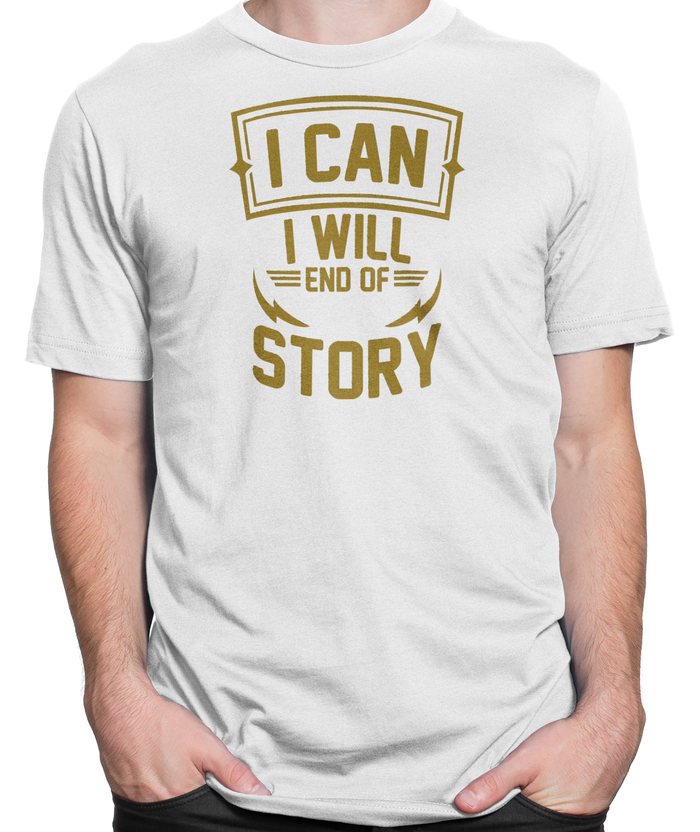 I Can. I Will. End Of Story. T-shirt Mens Fitted Tee