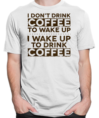Wake Up To Drink Coffee T-shirt Mens Fitted Tee