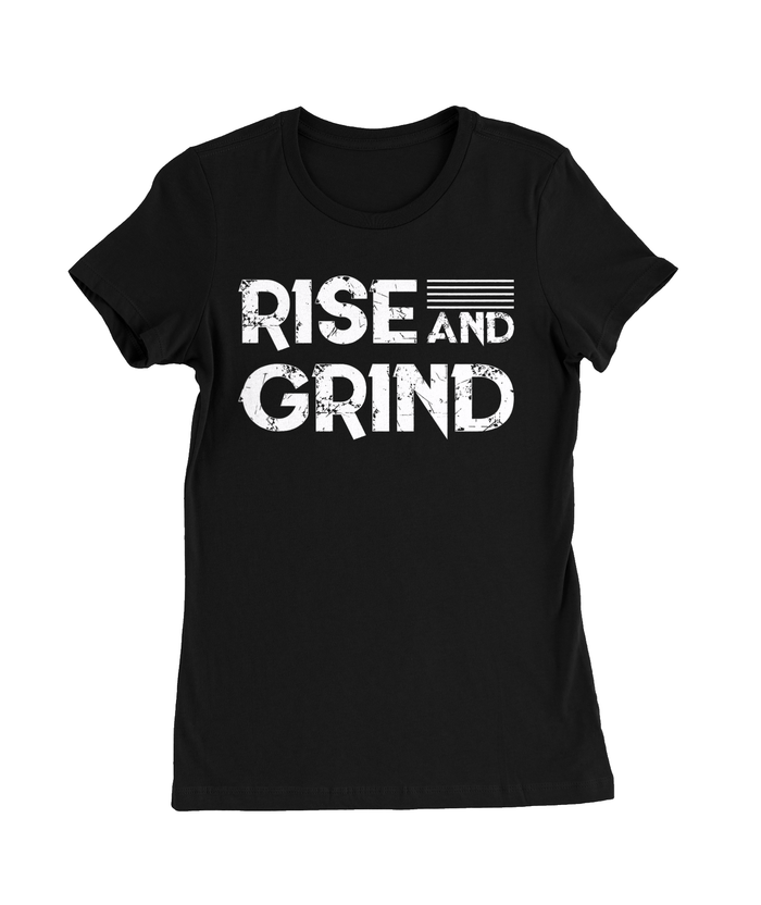 Rise and Grind T-Shirt Womens Fitted Tee