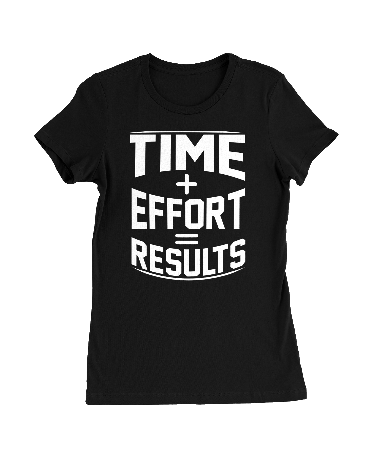 Time + Effort = Results T-Shirt Womens Fitted Tee