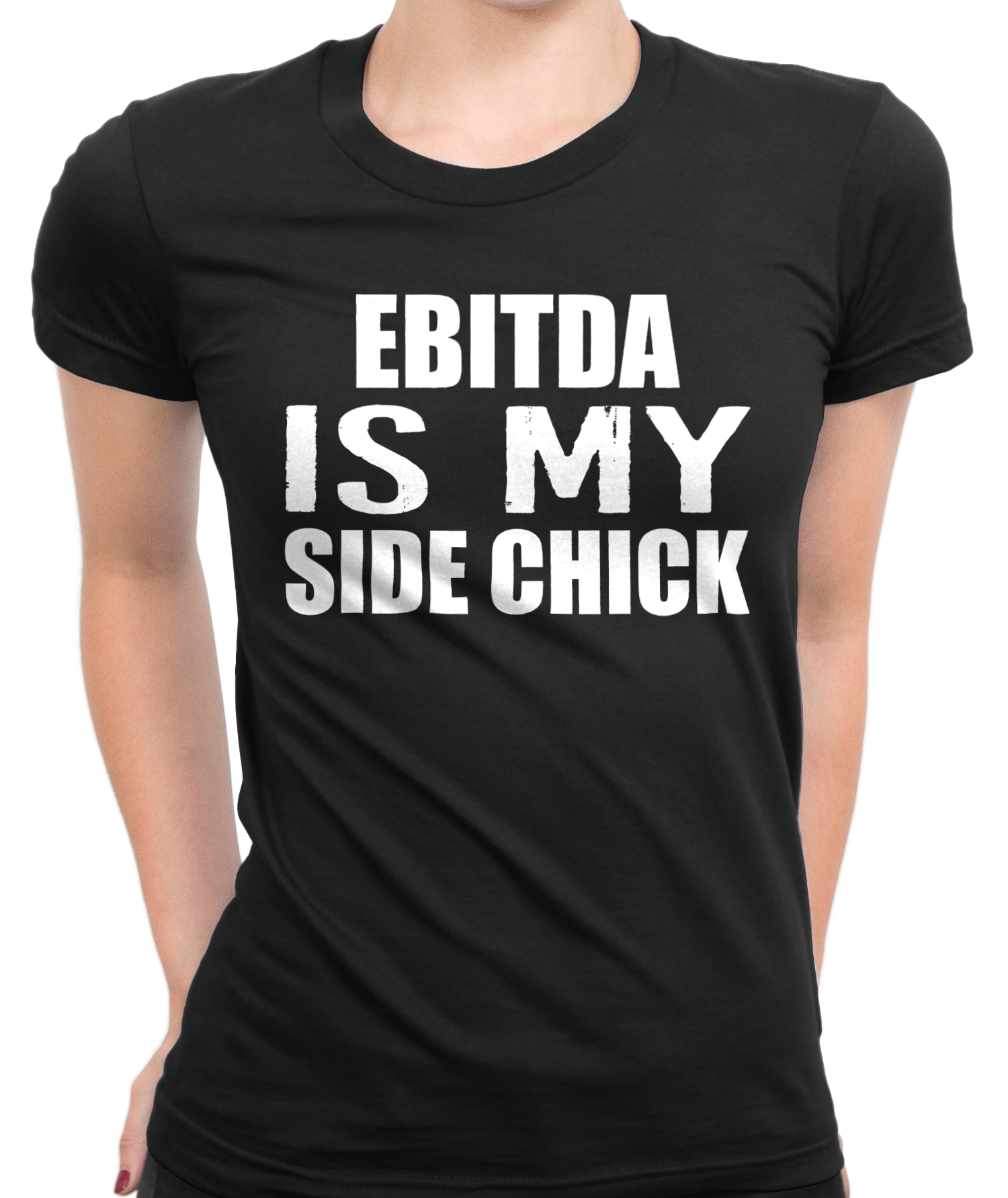 EBITDA is My Side Chick T-Shirt Womens Fitted Tee