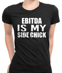 EBITDA is My Side Chick T-Shirt Womens Fitted Tee