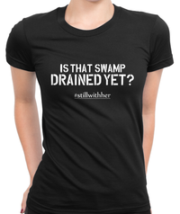 Swamp Drained Yet? T-Shirt Womens Fitted Tee