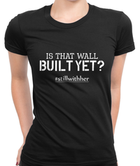 Wall Built Yet? T-Shirt Womens Fitted Tee