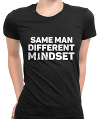Same Man, Different Mindset T-Shirt Womens Fitted Tee