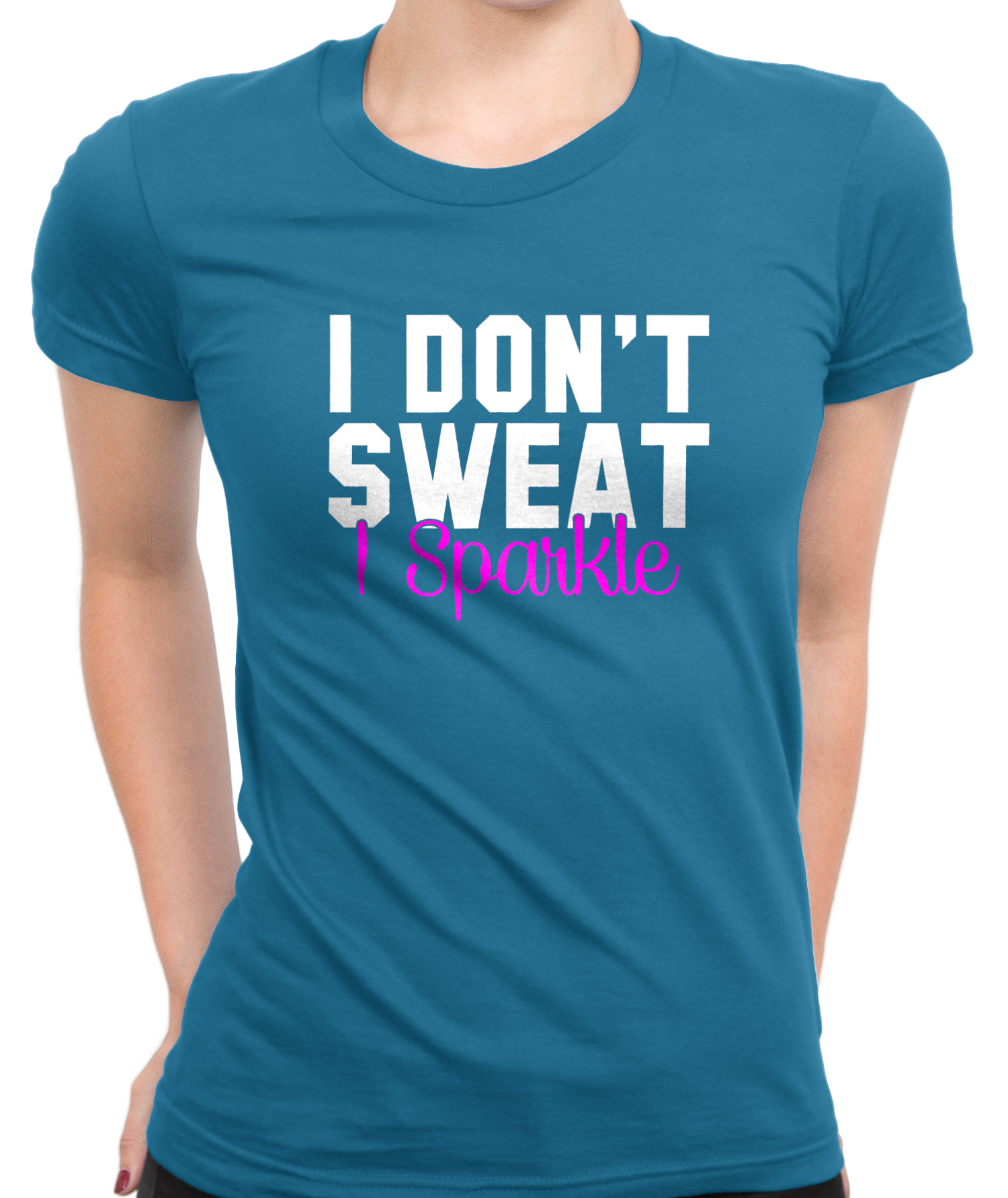 I Don't Sweat, I Sparkle T-Shirt Womens Fitted Tee