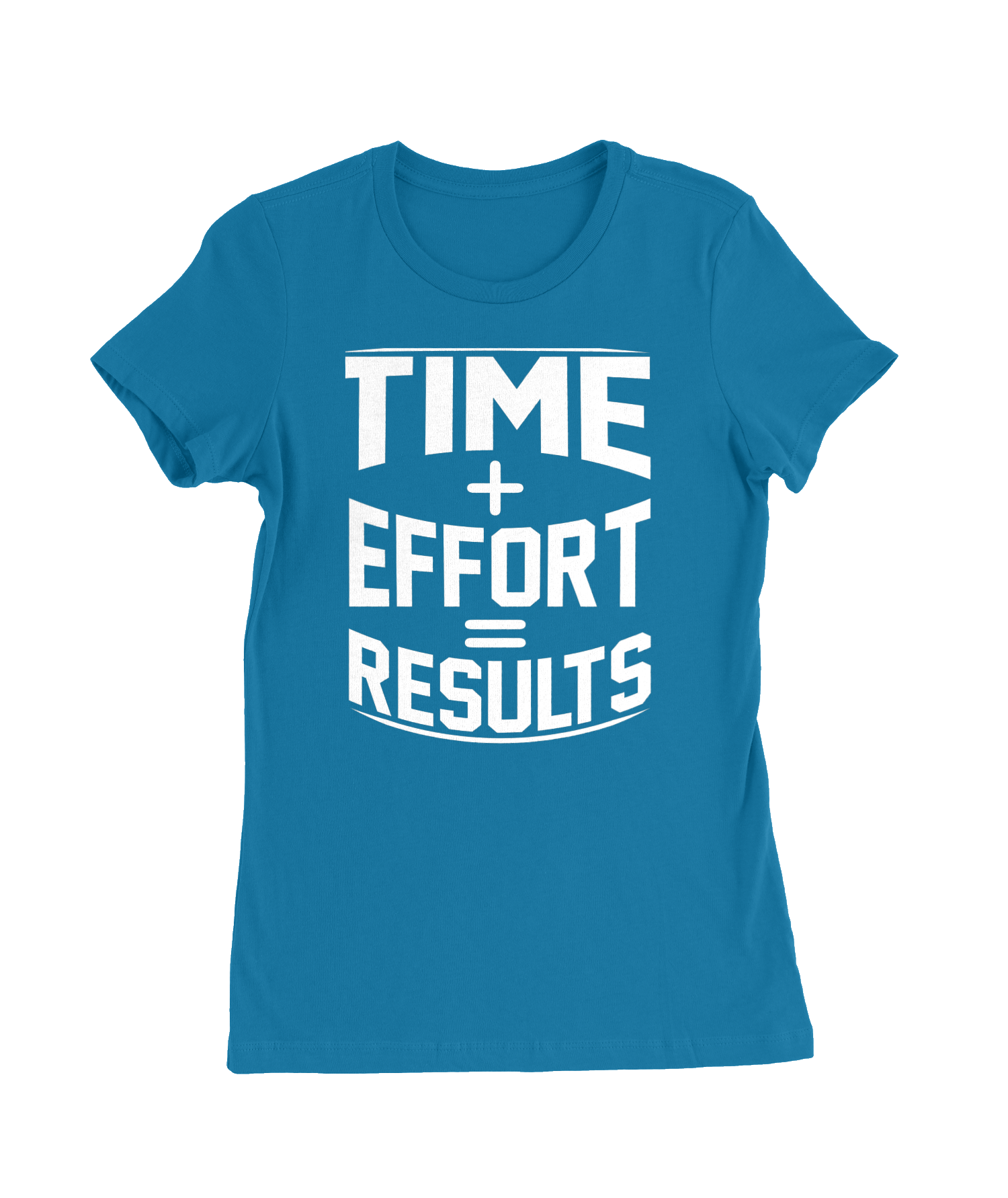 Time + Effort = Results T-Shirt Womens Fitted Tee