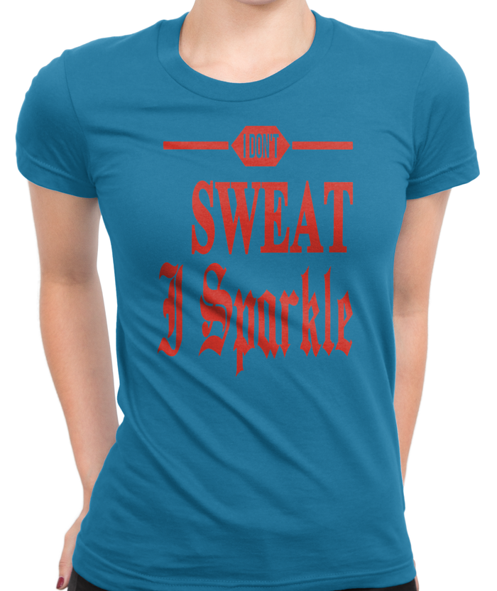 I Don't Sweat, I Sparkle T-Shirt Womens Fitted Tee