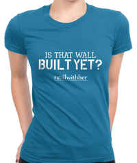 Wall Built Yet? T-Shirt Womens Fitted Tee