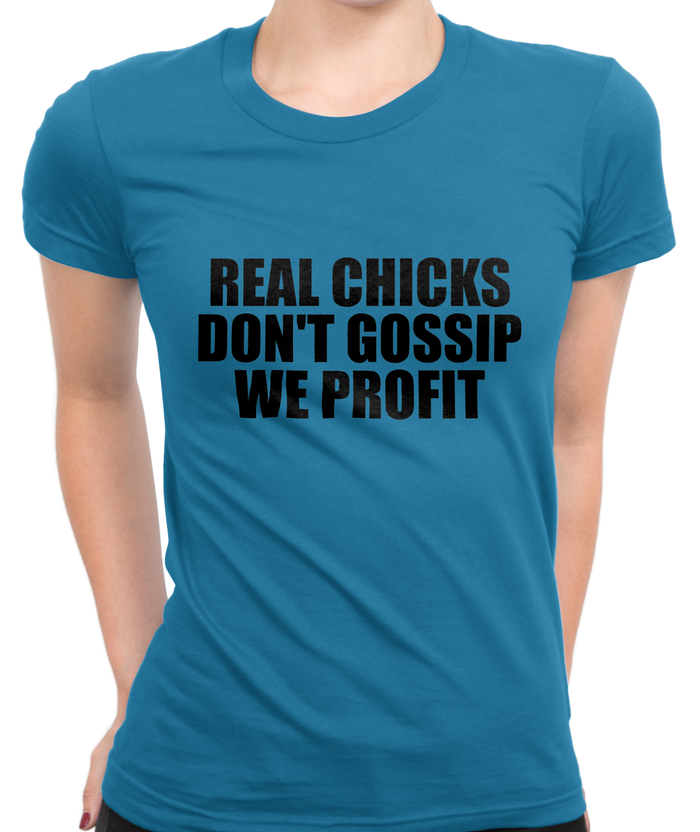 Real Chicks Don't Gossip T-Shirt Womens Fitted Tee