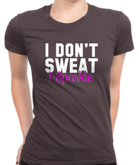 I Don't Sweat, I Sparkle T-Shirt Womens Fitted Tee