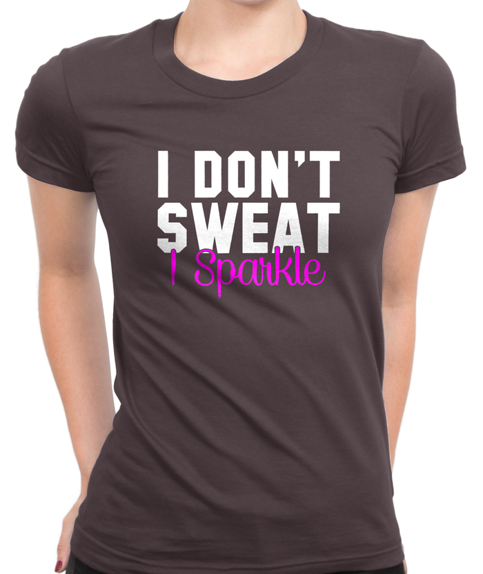 I Don't Sweat, I Sparkle T-Shirt Womens Fitted Tee