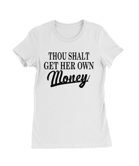 Thou Shalt Get Her Own Money T-Shirt Womens Fitted Tee