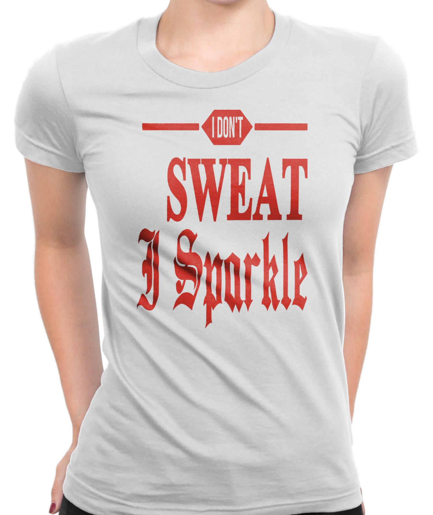 I Don't Sweat, I Sparkle T-Shirt Womens Fitted Tee