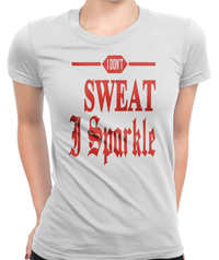 I Don't Sweat, I Sparkle T-Shirt Womens Fitted Tee