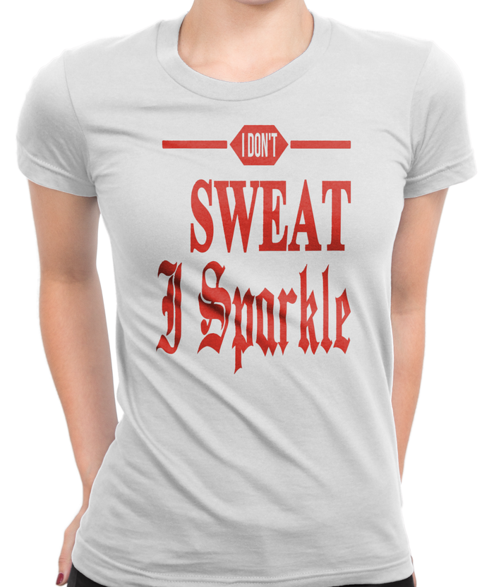 I Don't Sweat, I Sparkle T-Shirt Womens Fitted Tee