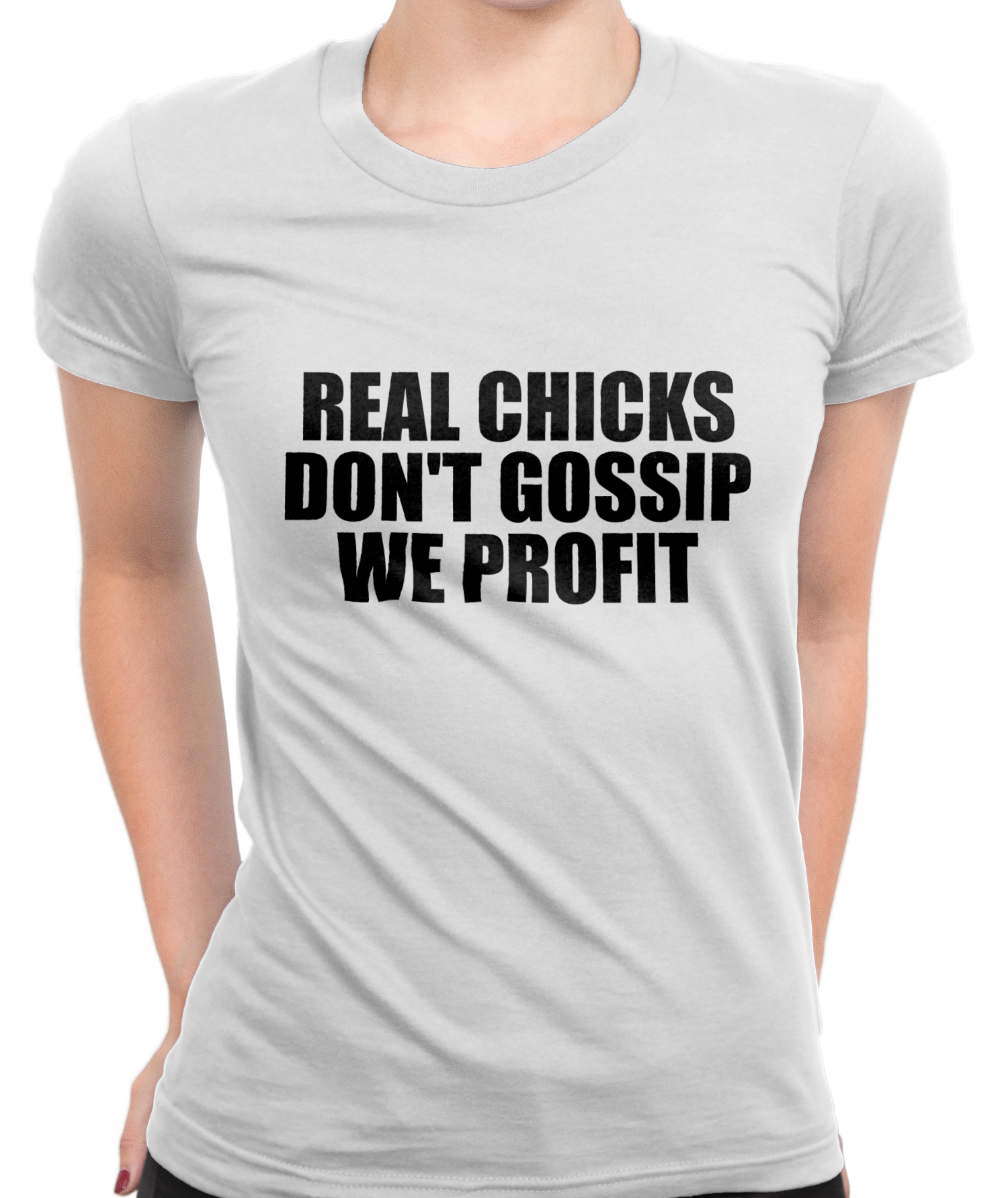 Real Chicks Don't Gossip T-Shirt Womens Fitted Tee
